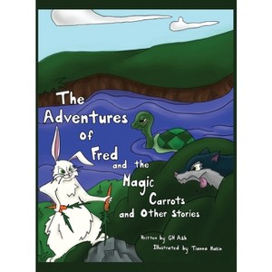 The Adventures of Fred and the Magic Carrots and Other Stories - by  Gw Ash (Hardcover) - 1 of 1