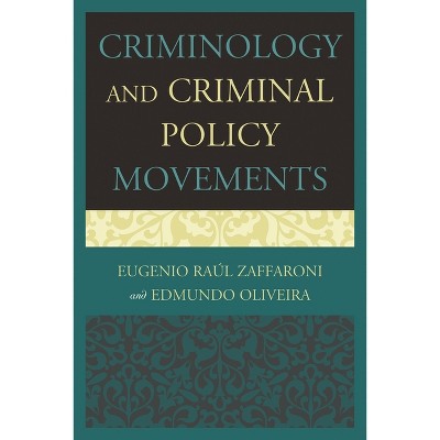Criminology and Criminal Policy Movements - by  Eugenio Raul Zaffaroni & Edmundo Oliveira (Paperback)