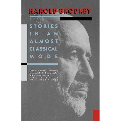 Stories in an Almost Classical Mode - by  Harold Brodkey (Paperback)