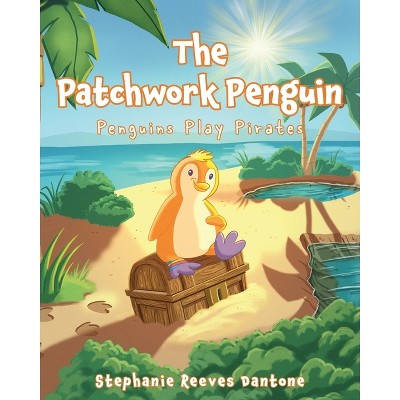 The Patchwork Penguin - by  Stephanie Reeves Dantone (Paperback)