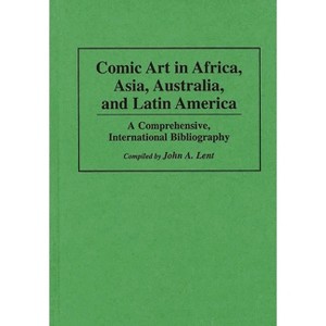 Comic Art in Africa, Asia, Australia, and Latin America - (Bibliographies and Indexes in Popular Culture) by  John Lent (Hardcover) - 1 of 1