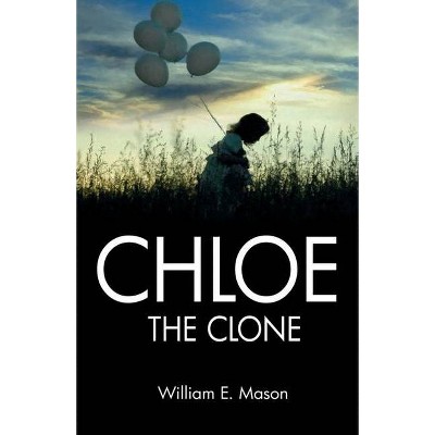 Chloe The Clone - by  William E Mason (Paperback)