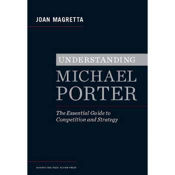 Understanding Michael Porter - by  Joan Magretta (Hardcover)