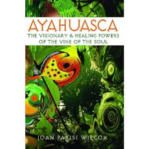 Ayahuasca - by  Joan Parisi Wilcox (Paperback) - 1 of 1