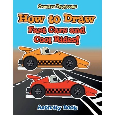 How to Draw Fast Cars and Cool Rides! Activity Book - by  Creative Playbooks (Paperback)