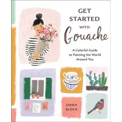 Get Started with Gouache - by  Emma Block (Paperback)