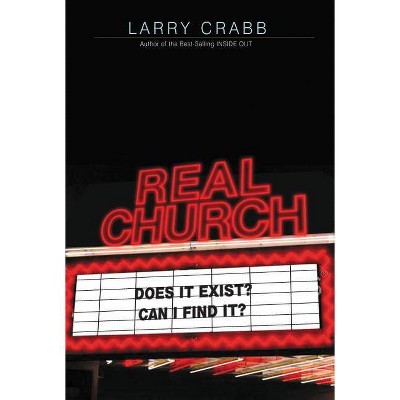 Real Church - by  Larry Crabb (Paperback)