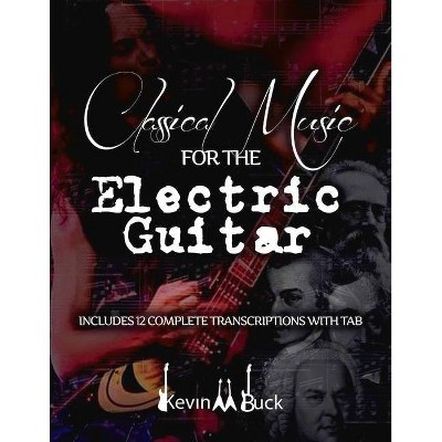 Classical Music for the Electric Guitar - by  Kevin Buck (Paperback)