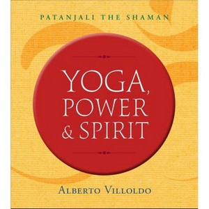 Yoga, Power & Spirit - by  Alberto Villoldo (Paperback) - 1 of 1