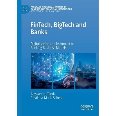 Fintech, Bigtech and Banks - (Palgrave MacMillan Studies in Banking and Financial Institut) by  Alessandra Tanda & Cristiana-Maria Schena (Paperback)