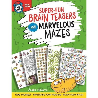 Super-Fun Brain Teasers and Marvelous Mazes - (Beat the Clock) by  Angels Navarro (Paperback)