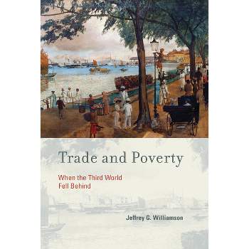 Trade and Poverty - by  Jeffrey G Williamson (Paperback)