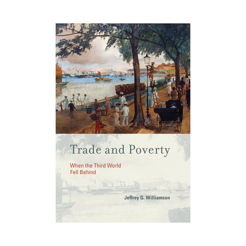 Trade and Poverty - by  Jeffrey G Williamson (Paperback), 1 of 2