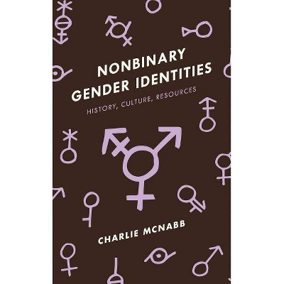 Nonbinary Gender Identities - by  Charlie McNabb (Hardcover)