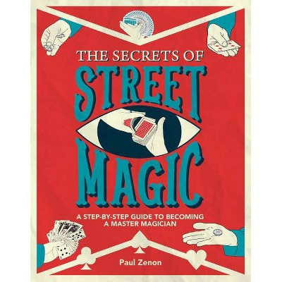 The Secrets of Street Magic - (Y) by  Paul Zenon (Paperback)