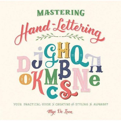 Mastering Hand-Lettering - by  Mye de Leon (Hardcover)