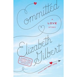 Committed - by  Elizabeth Gilbert (Paperback) - 1 of 1