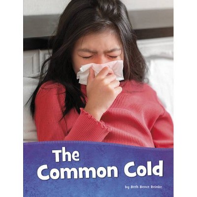 The Common Cold - (Health and My Body) by  Beth Bence Reinke (Hardcover)