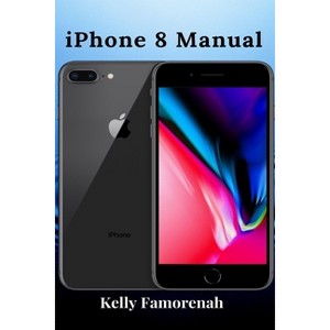 IPhone 8 Manual - by  Kelly Famorenah (Paperback) - 1 of 1