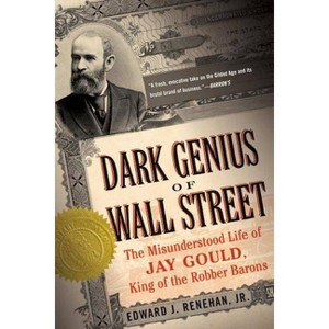 Dark Genius of Wall Street - Annotated by  Edward J Renehan (Paperback) - 1 of 1