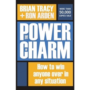 The Power of Charm - by  Brian Tracy & Ron Arden (Paperback) - 1 of 1