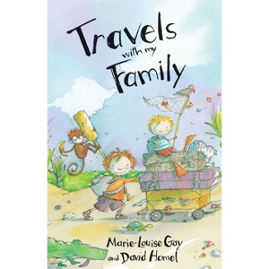 Travels with My Family - by  Marie-Louise Gay & David Homel (Paperback) - 1 of 1