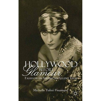 Hollywood Before Glamour - by  M Tolini Finamore (Hardcover)