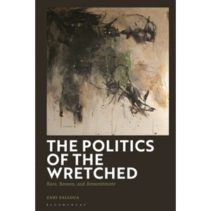 The Politics of the Wretched - by  Zahi Zalloua (Hardcover) - 1 of 1
