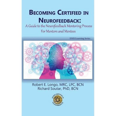 Becoming Certified in Neurofeedback - by  Robert E Longo & Richard Soutar (Paperback)