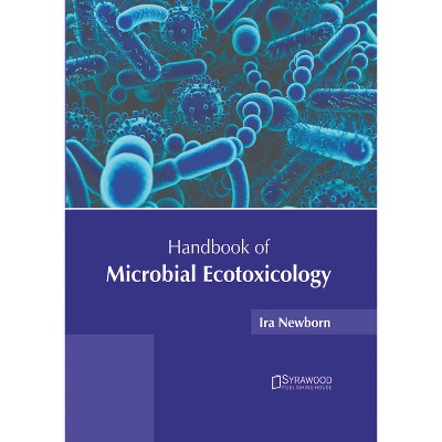 Handbook of Microbial Ecotoxicology - by  Ira Newborn (Hardcover)