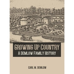 Growing Up Country - by  Carl W Demlow (Hardcover) - 1 of 1