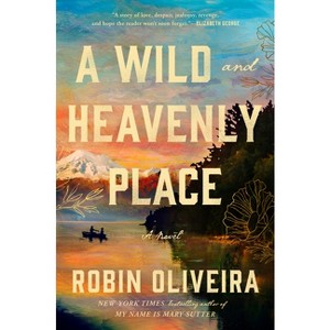 A Wild and Heavenly Place - by  Robin Oliveira (Hardcover) - 1 of 1