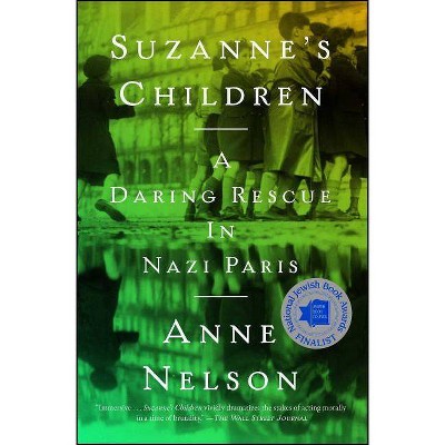 Suzanne's Children : A Daring Rescue in Nazi Paris -  Reprint by Anne Nelson (Paperback)