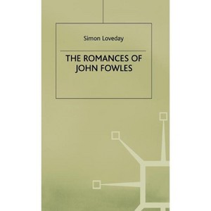 The Romances of John Fowles - (Studies in 20th Century Literature) by  Simon Loveday (Hardcover) - 1 of 1