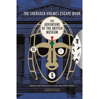 The Sherlock Holmes Escape Book: Adventure of the British Museum, 2 - by  Charles Phillips & Melanie Frances (Paperback)