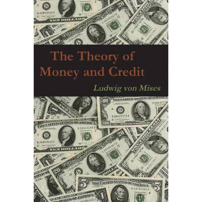 The Theory of Money and Credit - by  Ludwig Von Mises (Paperback)