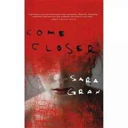 Come Closer - by  Sara Gran (Paperback)