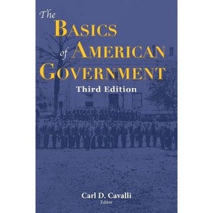 The Basics of American Government - 3rd Edition by  Carl Cavalli (Paperback) - 1 of 1