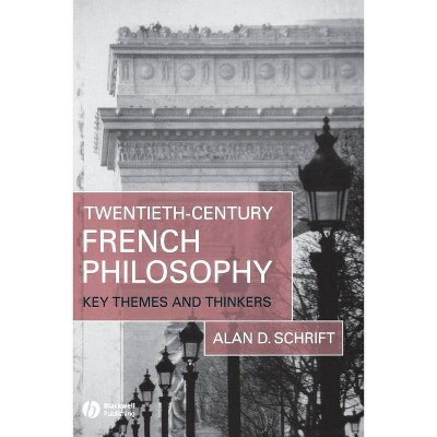 Twentieth-Century French Philosophy - by  Alan D Schrift (Paperback)