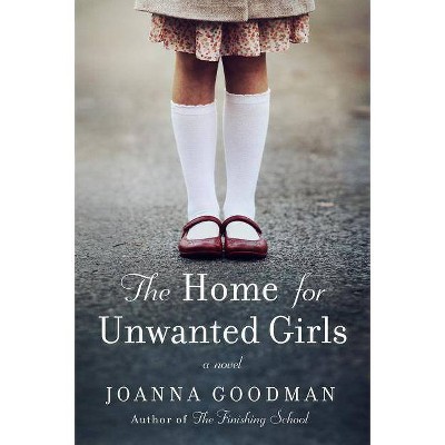 Home for Unwanted Girls -  by Joanna Goodman (Paperback)