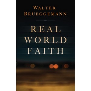 Real World Faith - by  Walter Brueggemann (Paperback) - 1 of 1
