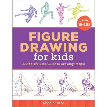 Figure Drawing for Kids - (Drawing Books for Kids Ages 9 to 12) by  Angela Rizza (Paperback)