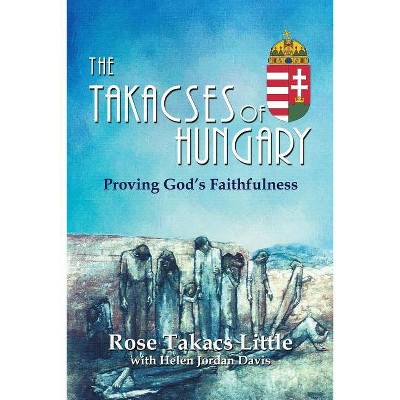 The Takacses of Hungary - by  Rose Takacs Little & Helen Jordan Davis (Paperback)