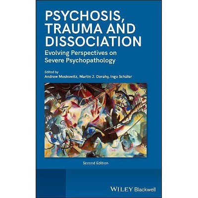 Psychosis, Trauma and Dissociation - 2nd Edition by  Andrew Moskowitz & Martin J Dorahy & Ingo Schäfer (Hardcover)