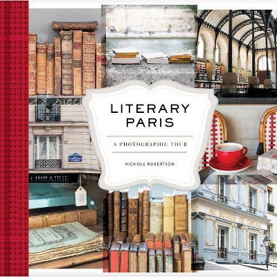 Literary Paris - by  Nichole Robertson (Hardcover)