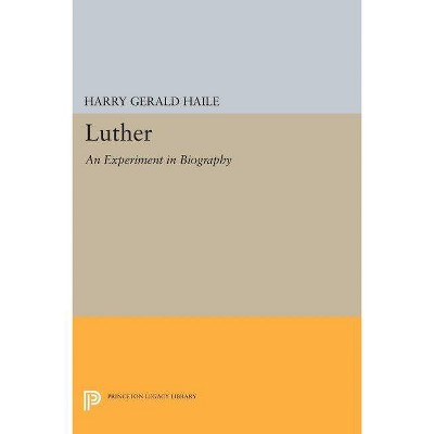 Luther - (Princeton Legacy Library) by  Harry Gerald Haile (Paperback)