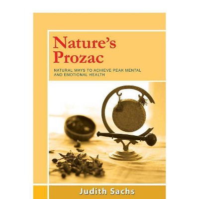 Nature's Prozac - by  Judith Sachs (Paperback)