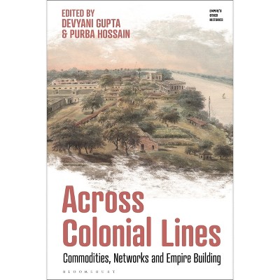 Across Colonial Lines - (Empire's Other Histories) by  Devyani Gupta & Purba Hossain (Paperback)