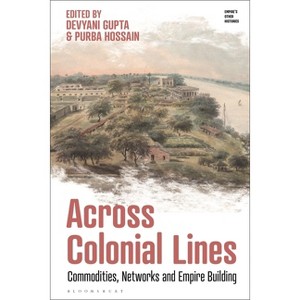 Across Colonial Lines - (Empire's Other Histories) by  Devyani Gupta & Purba Hossain (Paperback) - 1 of 1