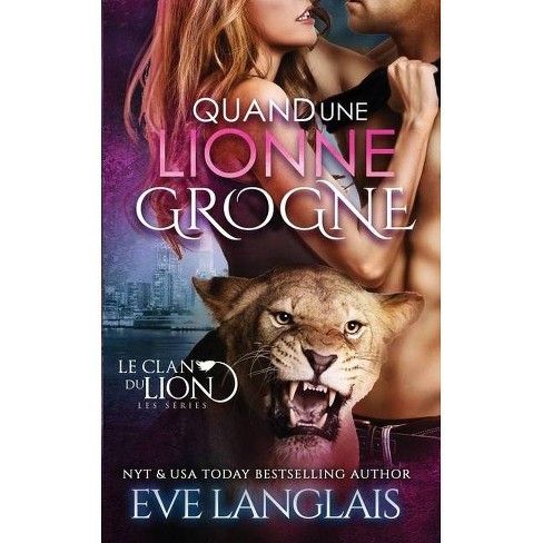 Quand Une Lionne Grogne Le Clan Du Lion By Eve Langlais Paperback Target